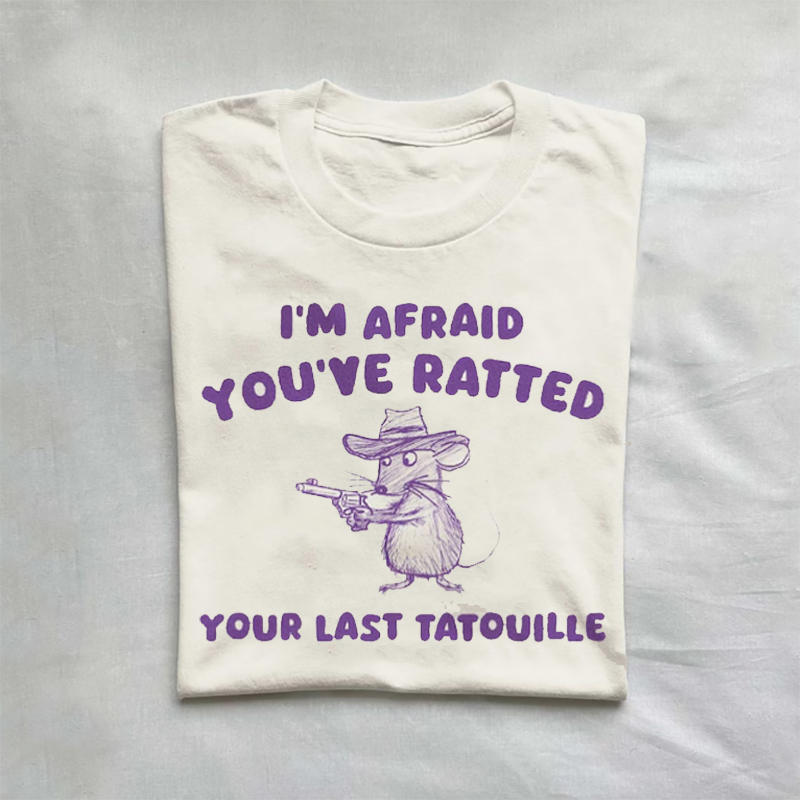 You've Ratted Your Last Tatouille T-shirt