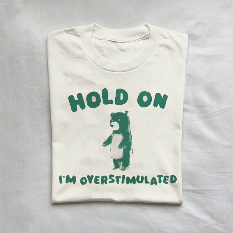 Hold On I'm Overstimulated T-shirt