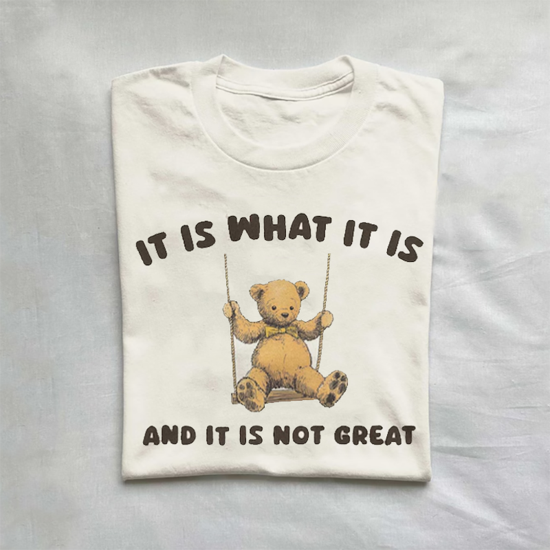 It Is What It Is And It Is Not Great T-shirt