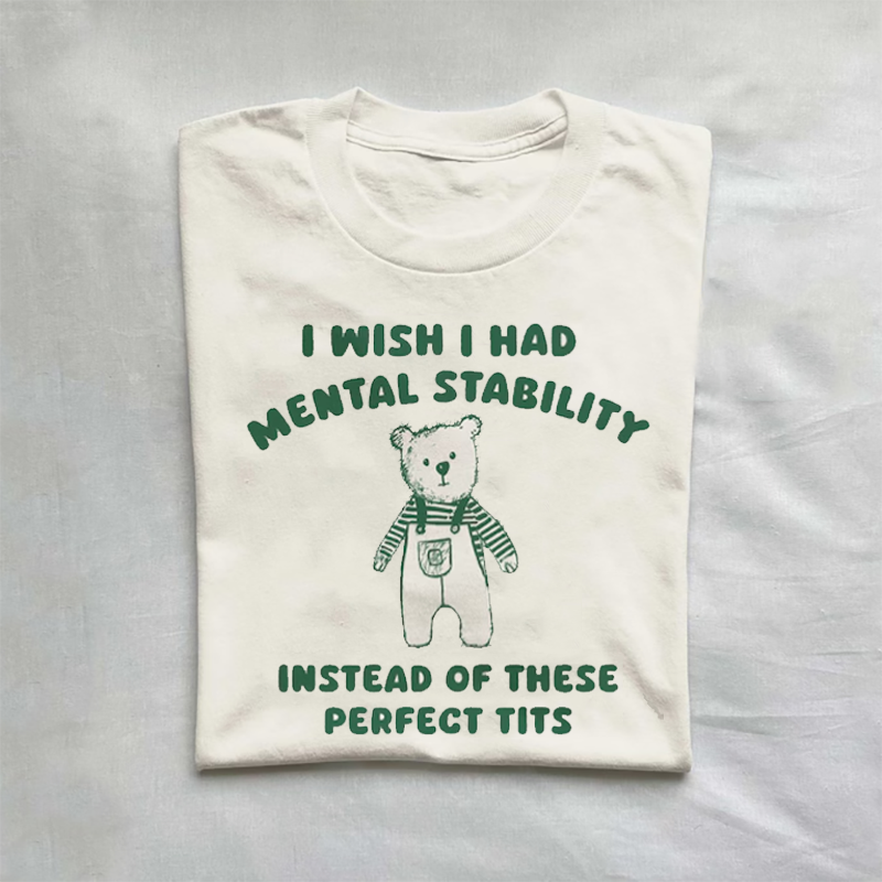 I Wish I had mental stability T-shirt