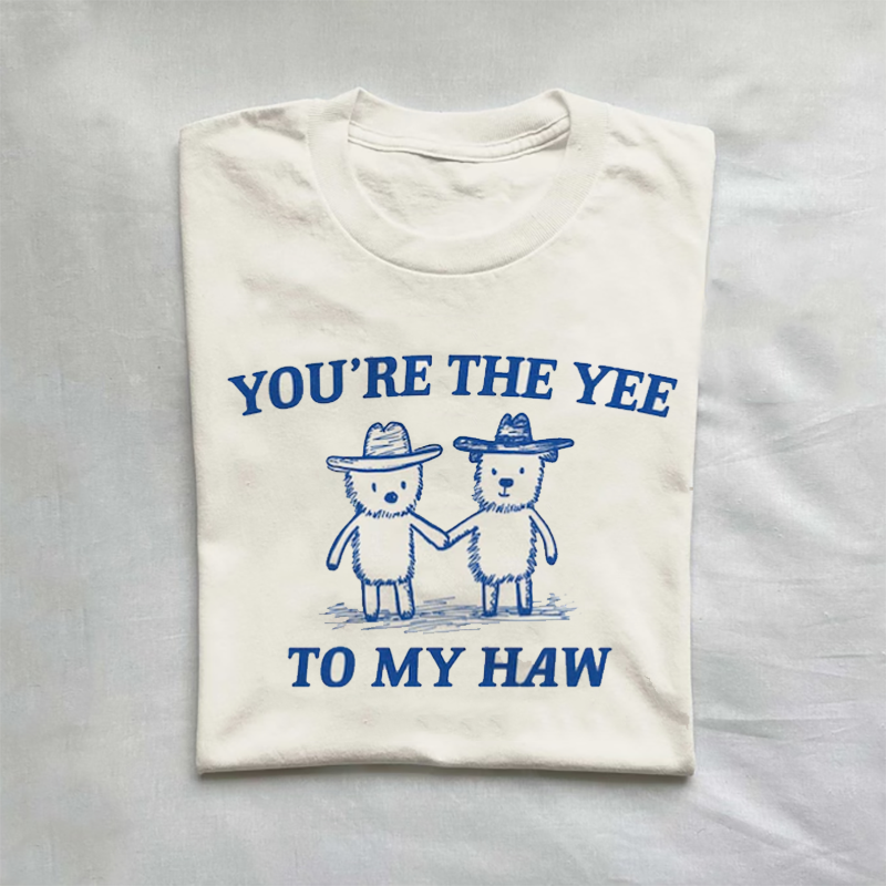 You're The Yee To My Haw T-shirt