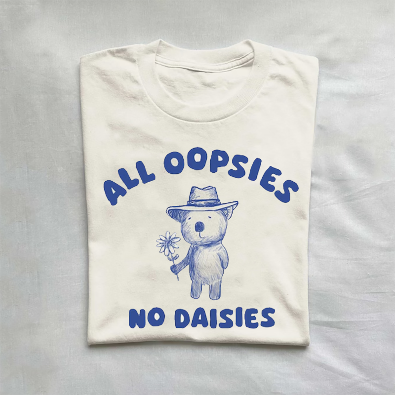All Oopsies No Daisies T-shirt