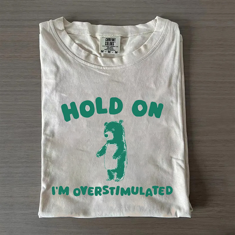 Hold On I'm Overstimulated T-shirt