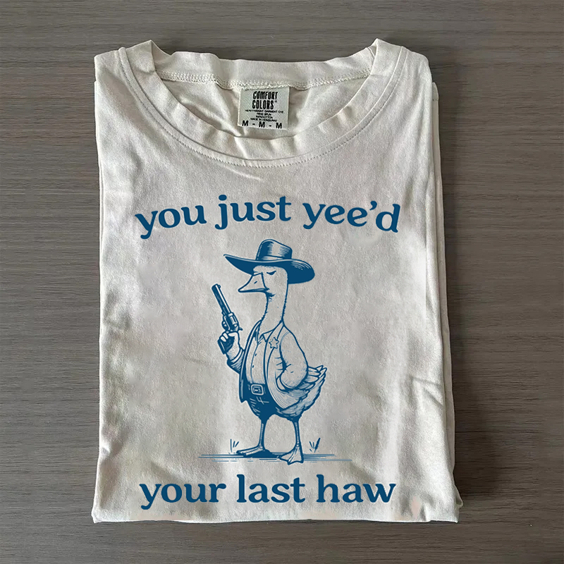 You Just Yeed Your Last Haw T-shirt