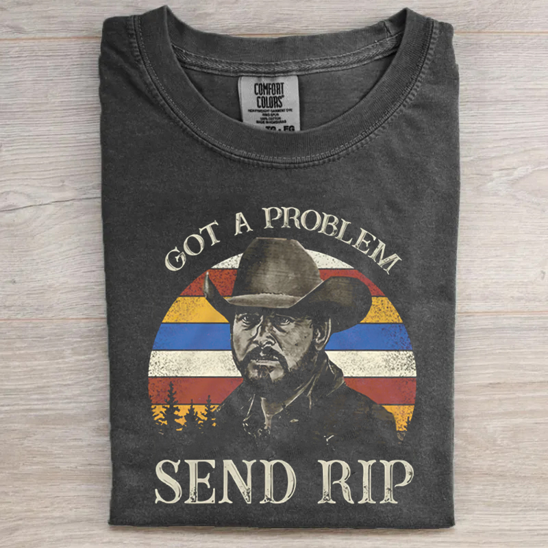 Got A Problem Send RIP T-shirt