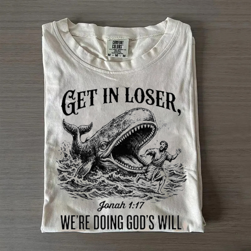 Get in Loser We're Doing God's Will T-shirt