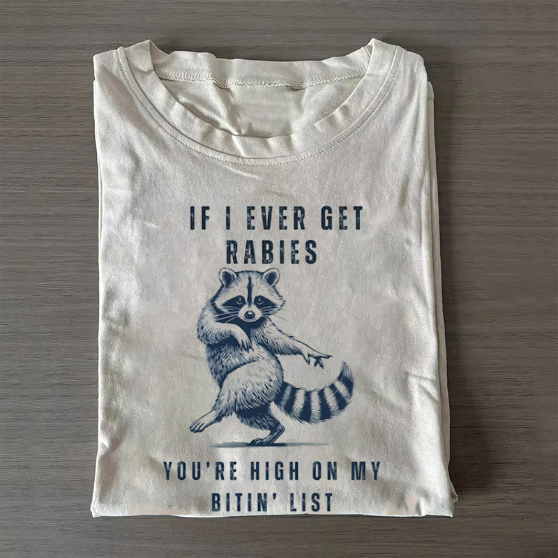If I Ever Get Rabies You’re High on My Bitin’ List T-shirt