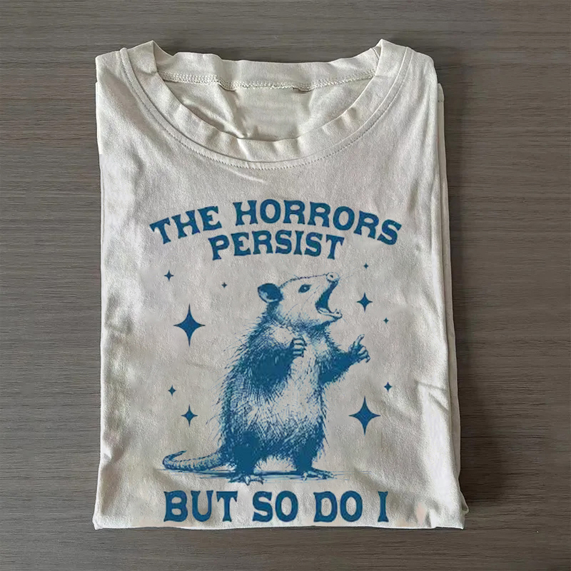 The Horrors Persist But So Do I T-shirt