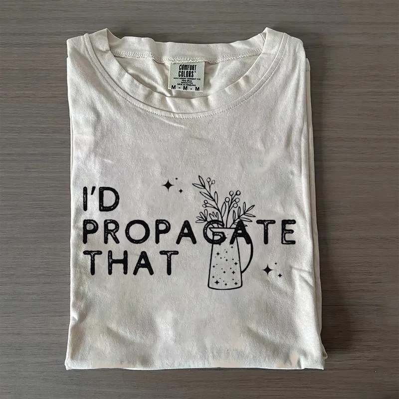 I'd Propagate That T-shirt