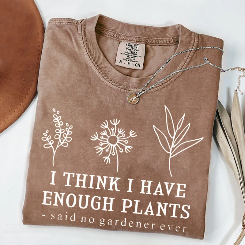 I Think I Have Enough Plants T-shirt