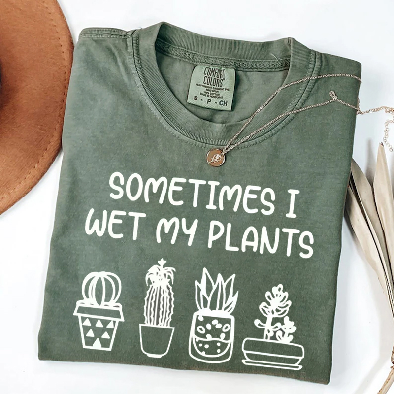 Sometimes I Wet My Plants T-shirt