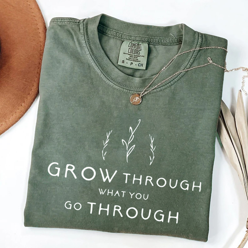 Grow Through What You Go Through T-shirt