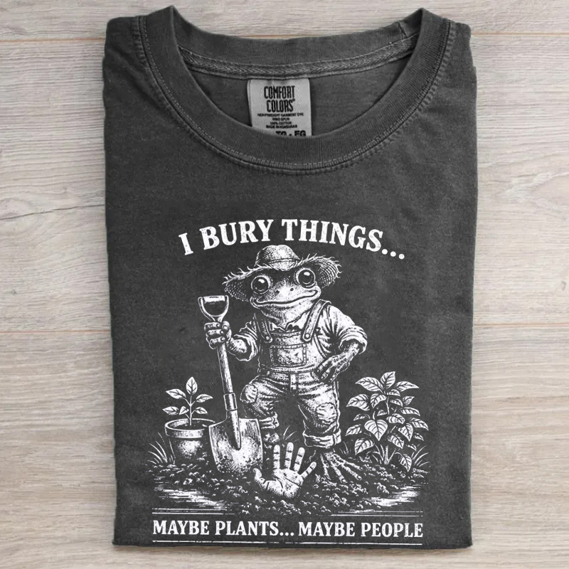I Bury Things Maybe Plants Maybe People Funny Frog T-shirt