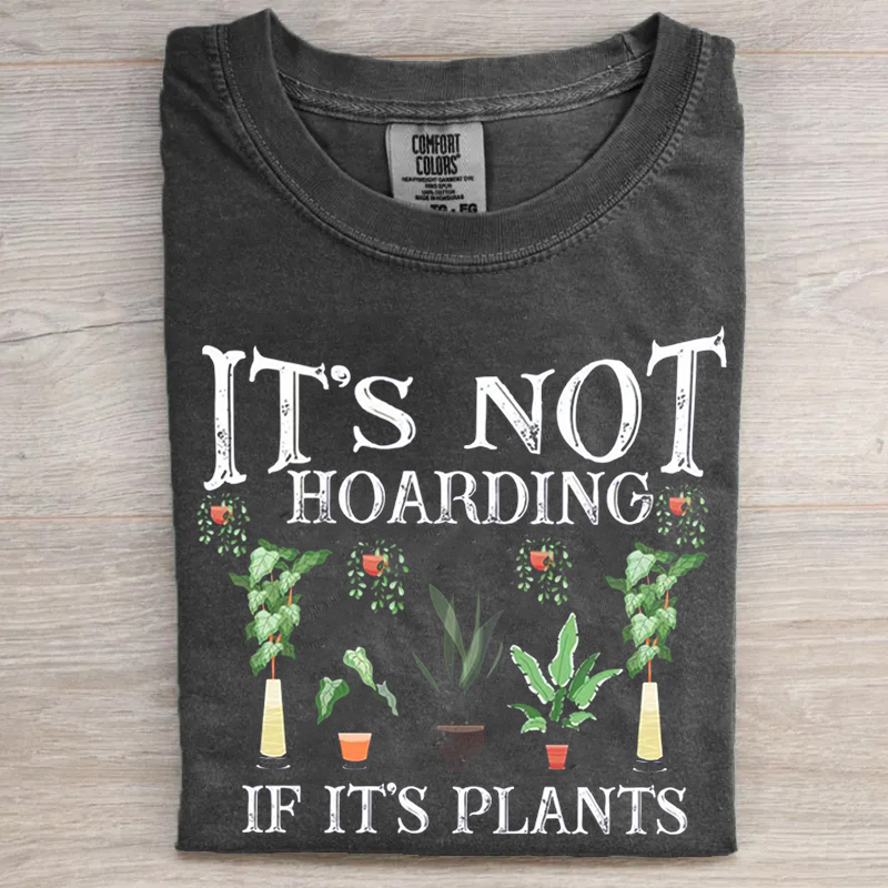 It is Not Hoarding If It is Plants,Plant Lady T-shirt