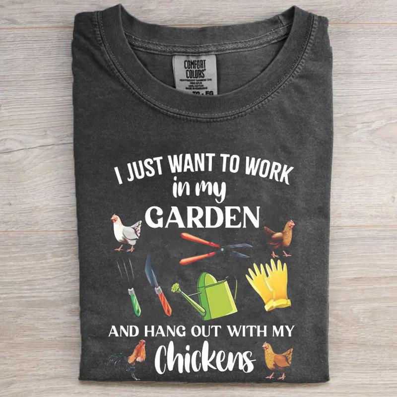 I Just Want To Work In My Garden And Hangout With My Chickens T-shirt