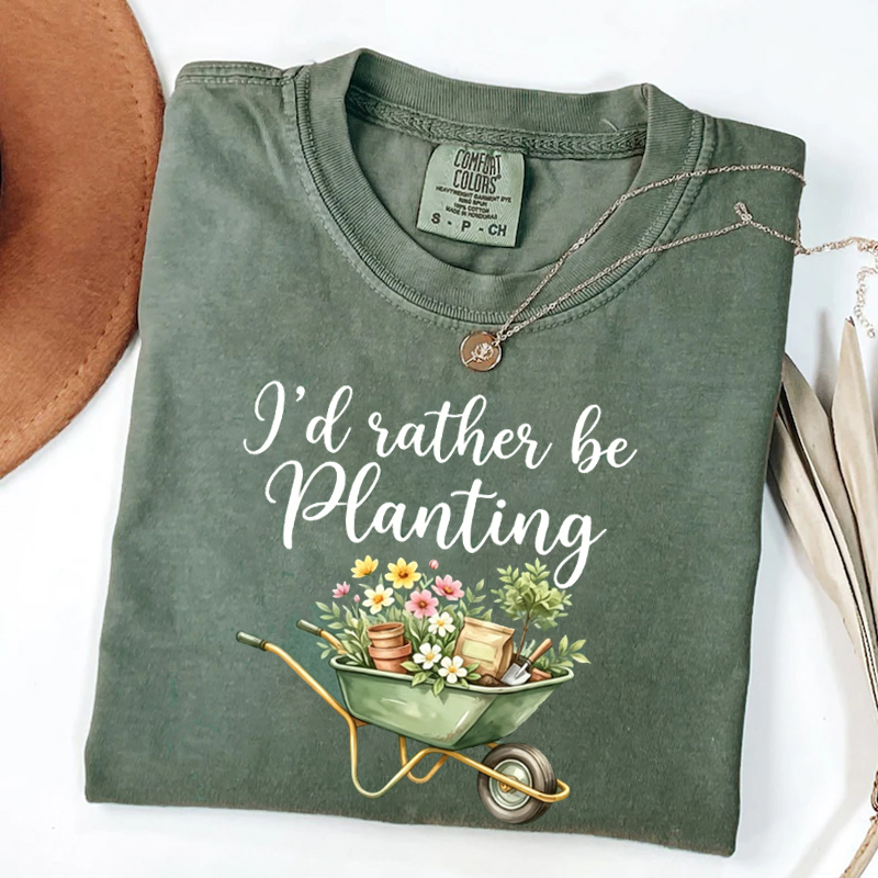 I'd Rather Be Planting T-shirt