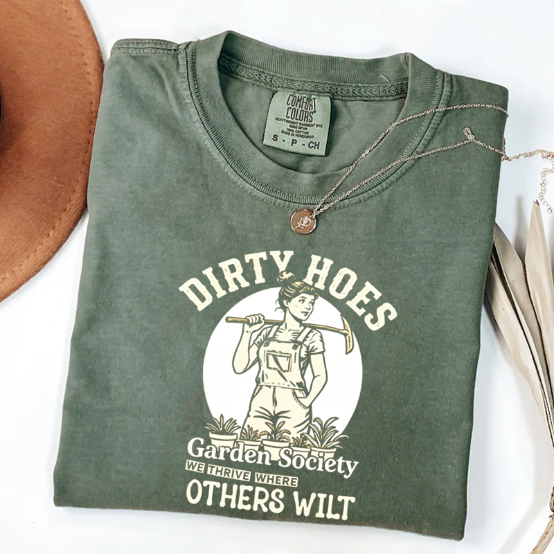 Dirty Hoes Garden Society We Thrive Where Others Wilt T-shirt
