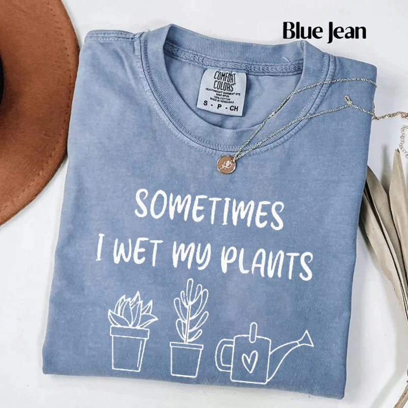Sometimes I Wet My Plants T-shirt