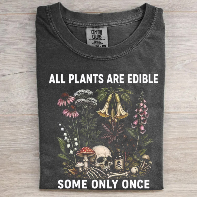 All Plants Are Edible Some Only Once T-shirt