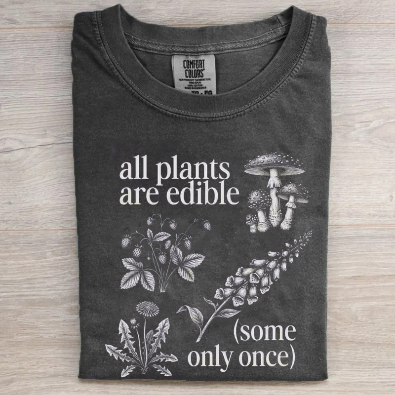All Plants Are Edible Some Only Once T-shirt