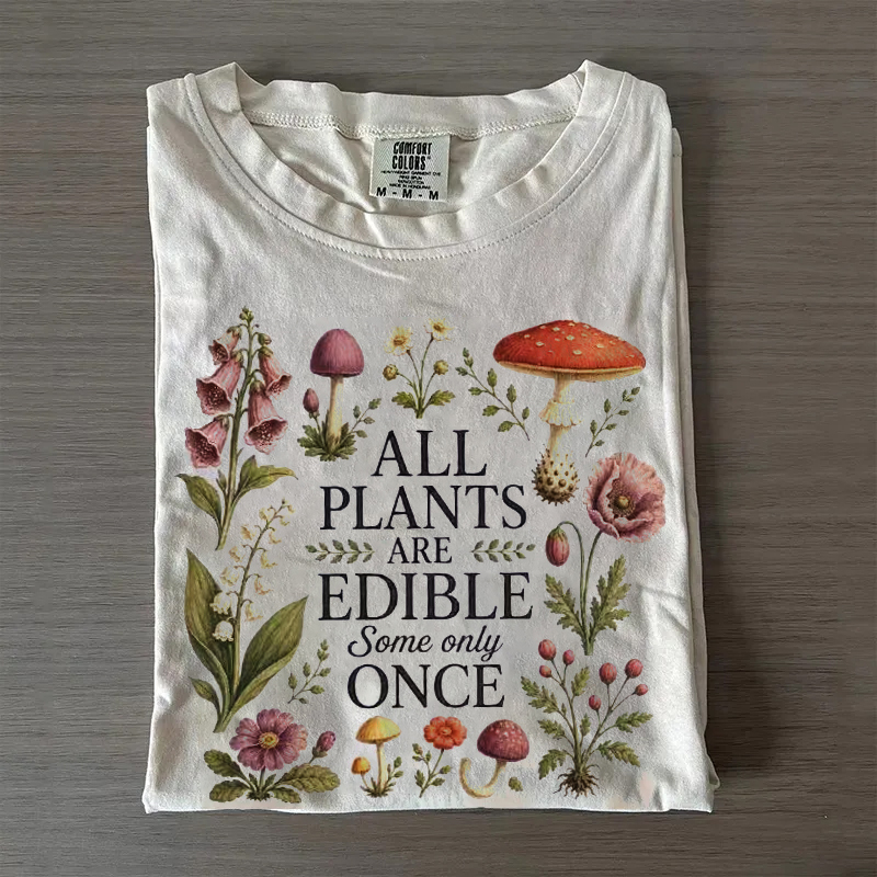 All Plants Are Edible Some Only Once T-shirt