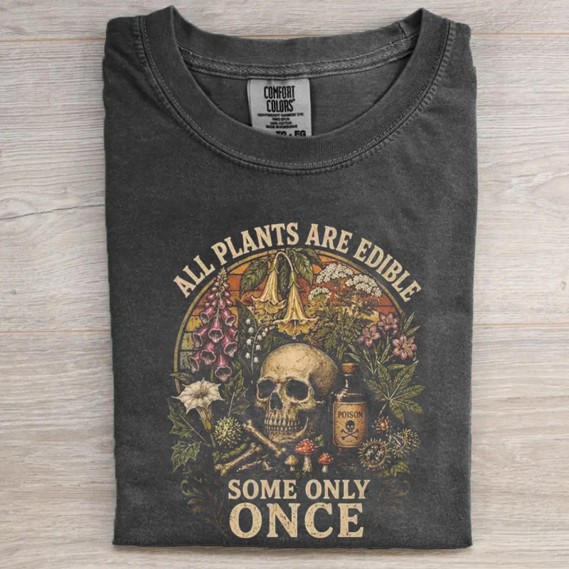 All Plants are Edible Some Only Once Funny T-shirt