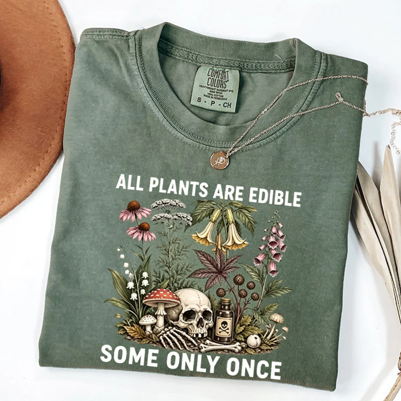 All Plants Are Edible Some Only Once T-shirt