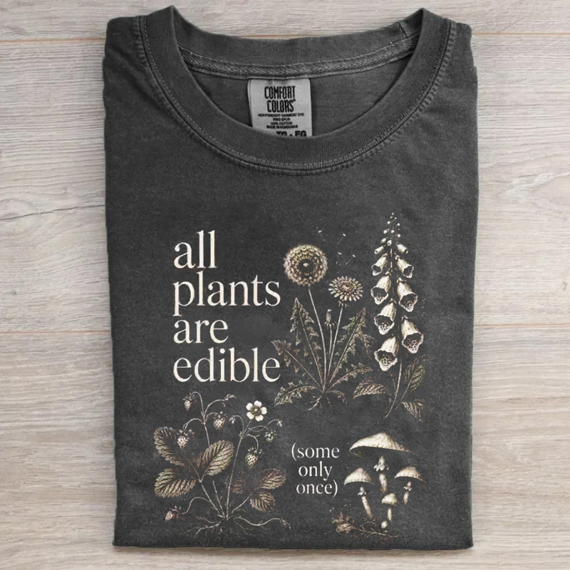 All Plants Are Edible Some Only Once T-shirt