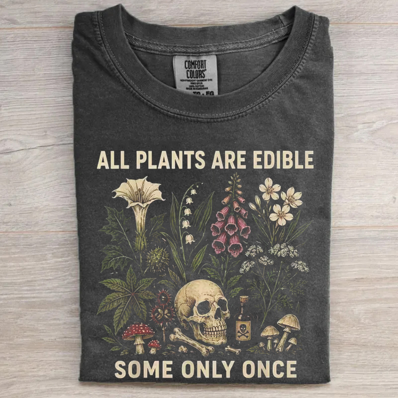 All Plants Are Edible Some Only Once T-shirt