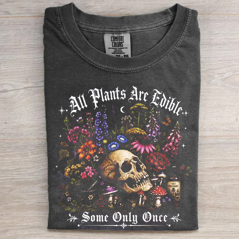 All Plants Are Edible Some Only Once T-shirt