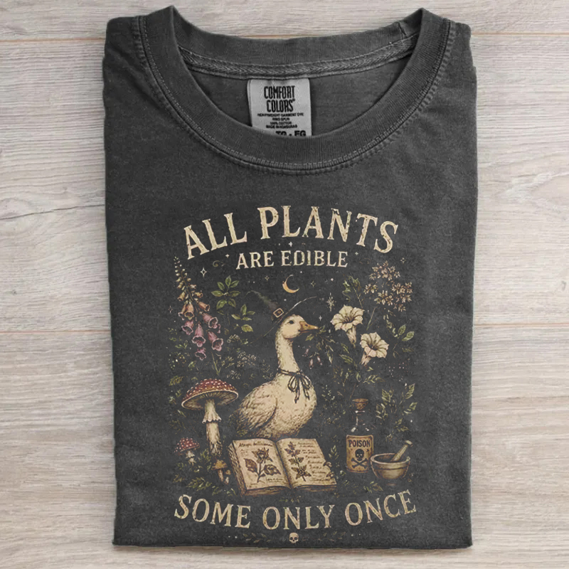 All Plants Are Edible Some Only Once T-shirt