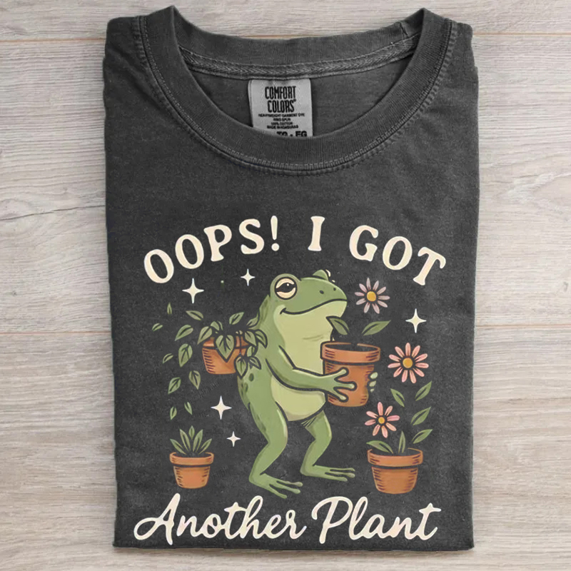 Oops I Got Another Plant T-shirt