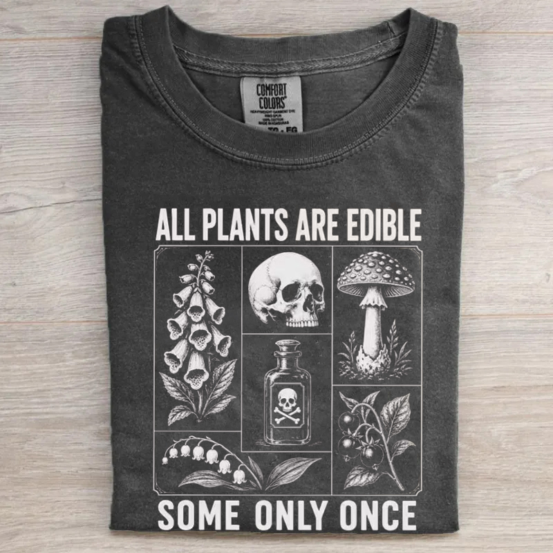 All Plants Are Edible Some Only Once T-shirt