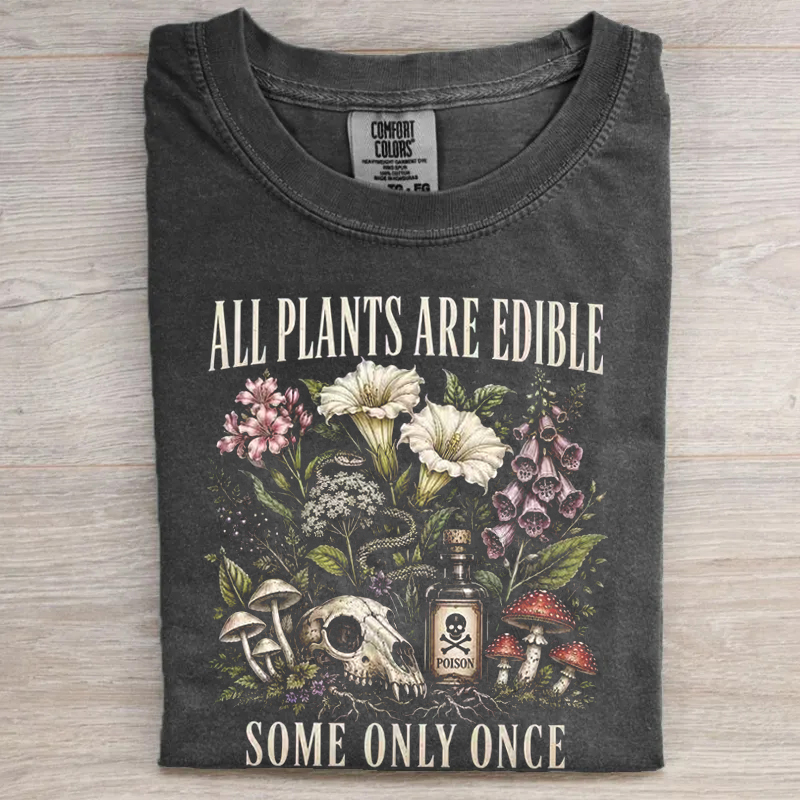 All Plants Are Edible Some Only Once T-shirt