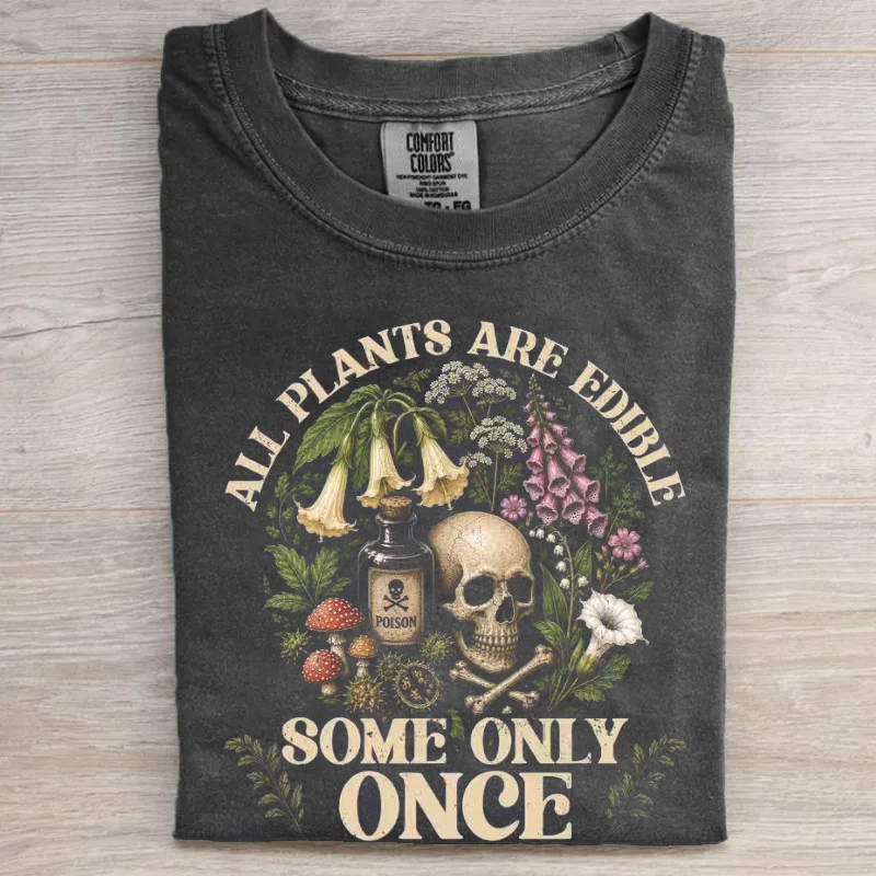 All Plants Are Edible Some Only Once T-shirt
