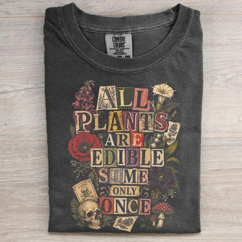 All Plants Are Edible Some Only Once T-shirt