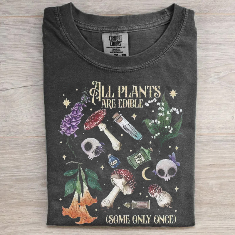 All Plants Are Edible Some Only Once T-shirt