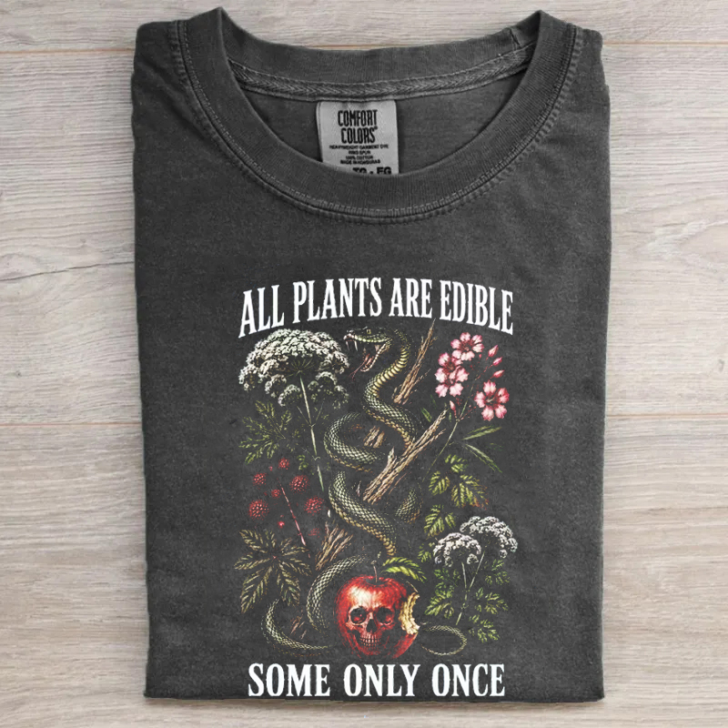 All Plants Are Edible Some Only Once T-shirt