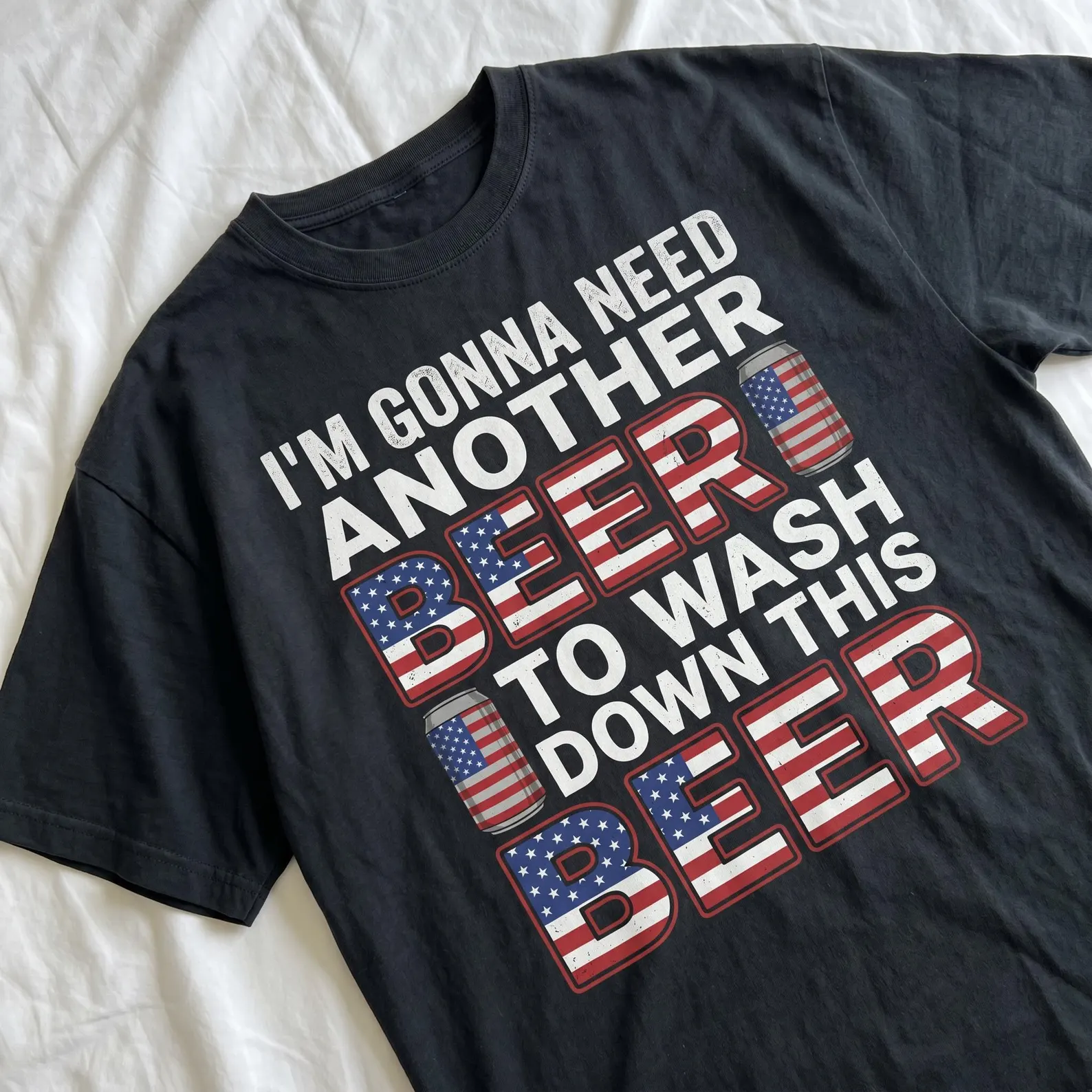 I'm Gonna Need Another Beer To Wash Down This Beer Shirt, Funny USA Tee, America 250th Anniversary Patriotic T-Shirt