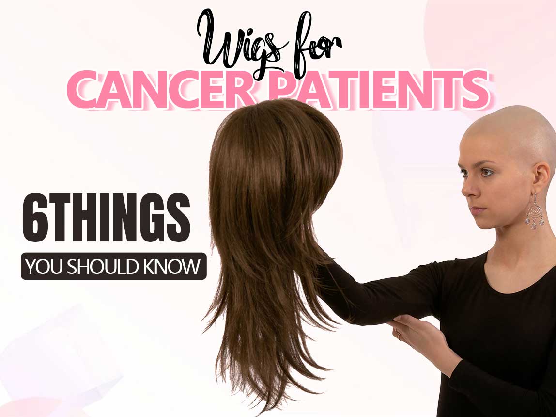 Wigs for Cancer Patients 6 Things You Should Know