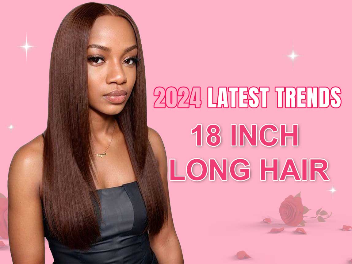 18inch Long Hair 2025 Latest Trends