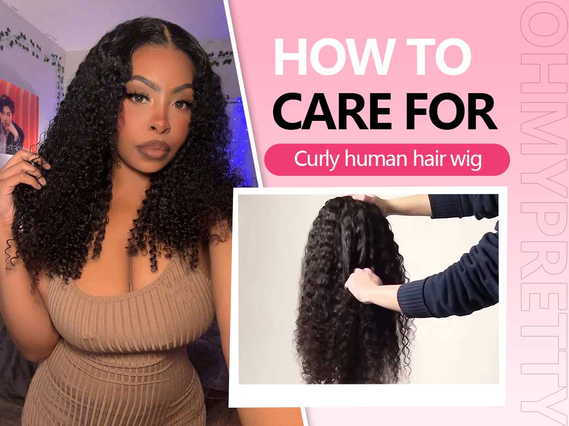 How to Care for Curly Human Hair Wig to Achieve Stunning Effect