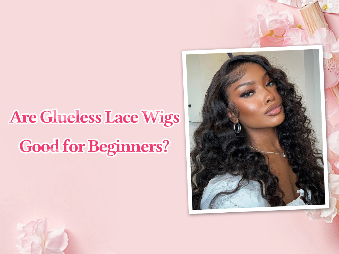 Are Glueless Lace Wigs Good for Beginners