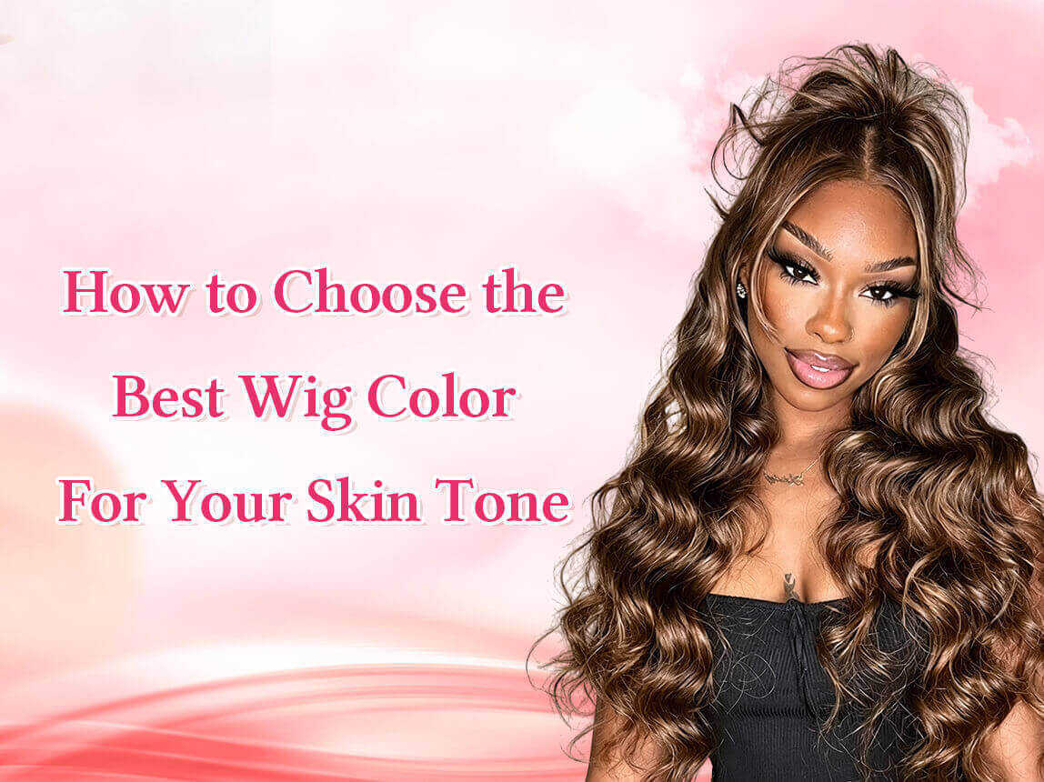 How to Choose the Best Wig Color for Your Skin Tone