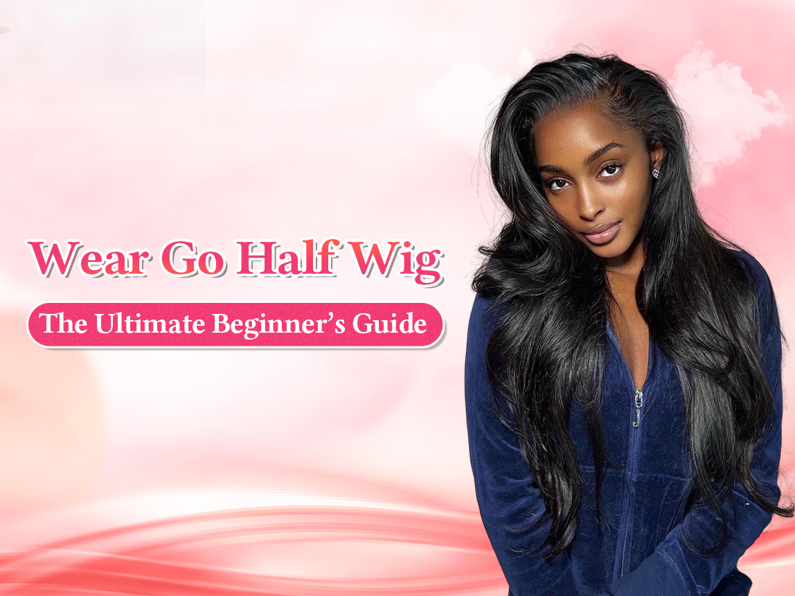 Wear Go Half Wig: The Ultimate Beginner's Guide