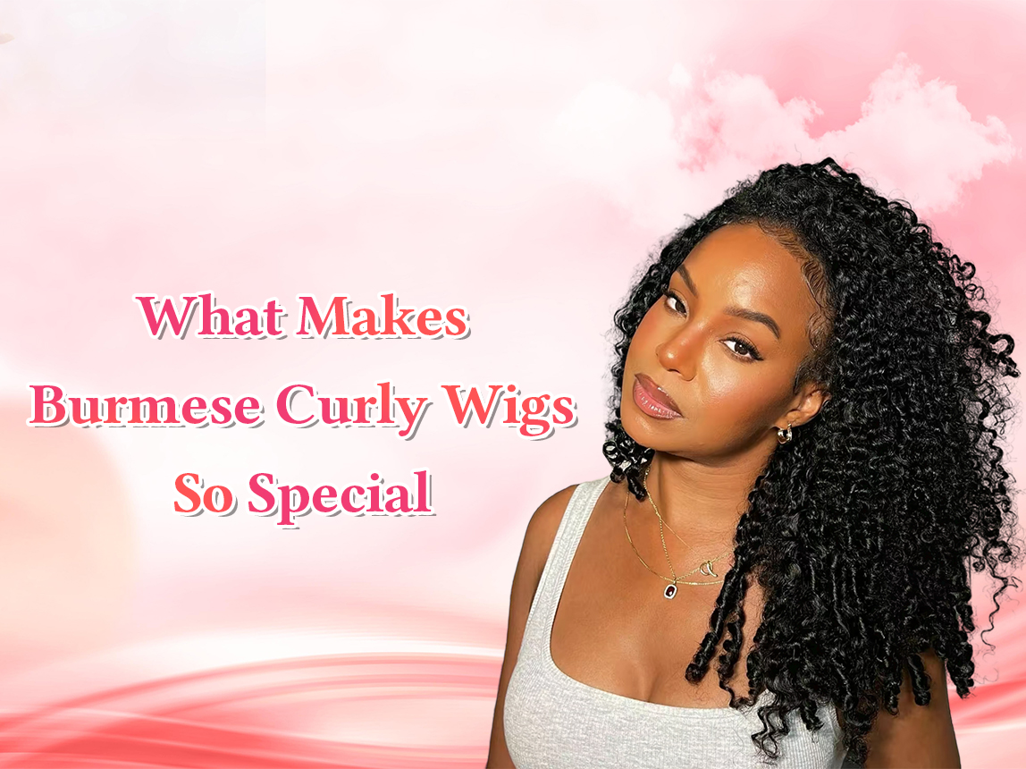 What Makes Burmese Curly Wigs So Special