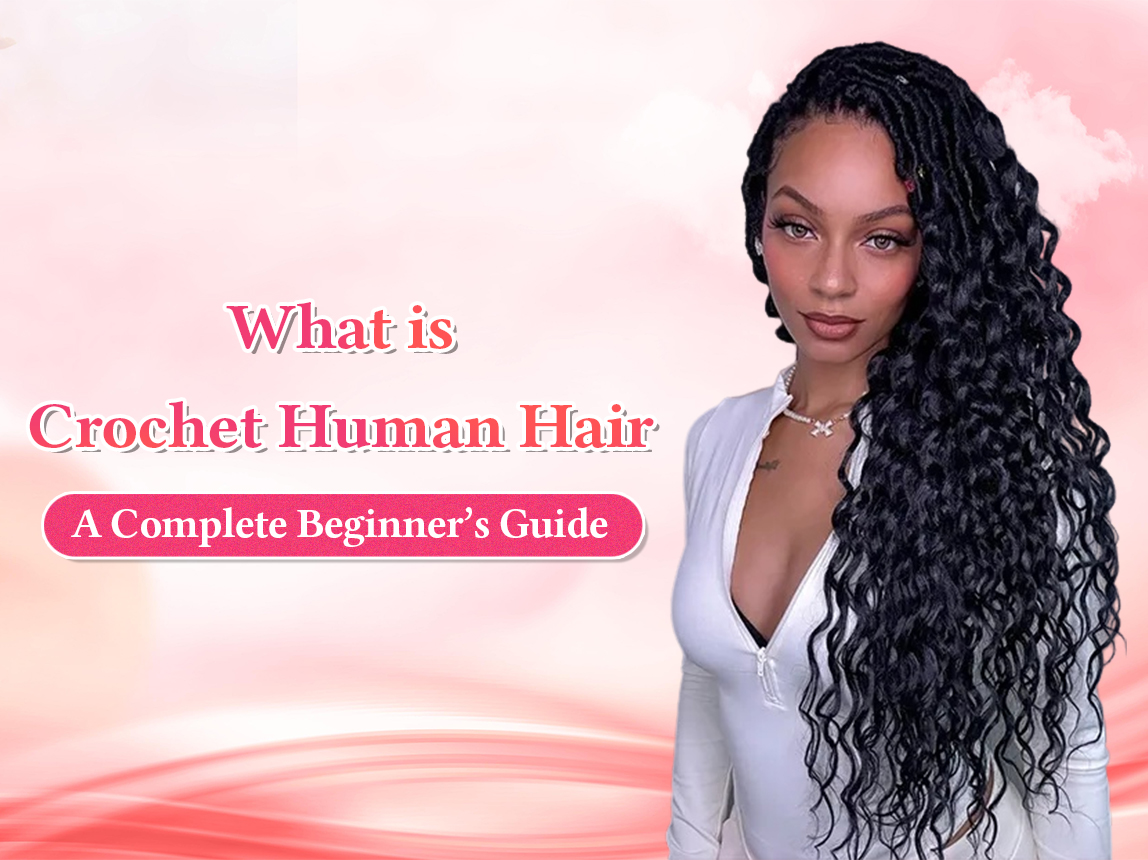 What is Crochet Human Hair? A Complete Beginner&rsquo;s Guide