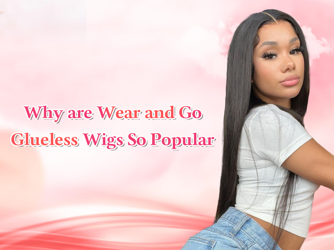 Why are Wear and Go Glueless Wigs So Popular