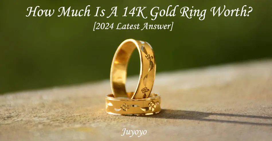 How Much Is A 14K Gold Ring Worth [2024 Latest Answer]