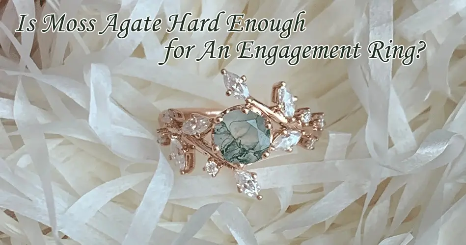 is moss agate hard enough for an engagement ring